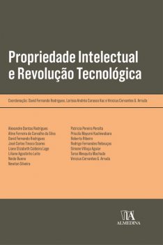 Propriedade Intelectual e Revolução Tecnológica, David Rodrigues, Larissa Andréa Carasso Kac, David Fernando, Vinicius Cervantes G. Arruda