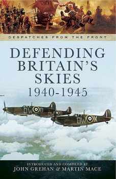 Defending Britain's Skies, 1940–1945, John Grehan, Martin Mace