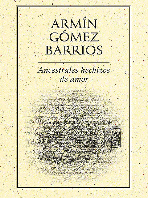Ancestrales hechizos de amor, Armín Gómez Barrios
