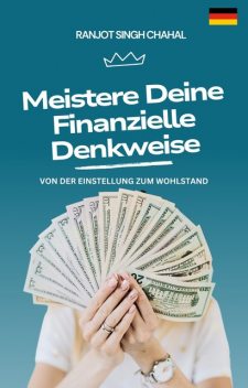 Meistere Deine Finanzielle Denkweise, Ranjot Singh Chahal