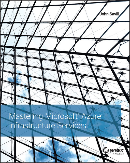 Mastering Microsoft Azure Infrastructure Services, John Savill