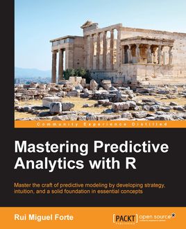 Mastering Predictive Analytics with R, Rui Miguel Forte