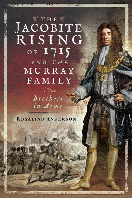 The Jacobite Rising of 1715 and the Murray Family, Rosalind Anderson