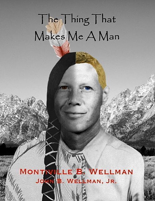 The Thing That Makes Me a Man, J.R., John Wellman, Montiville B. Wellman