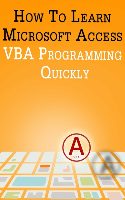 How to Learn Microsoft Access VBA Programming Quickly, Andrei Besedin