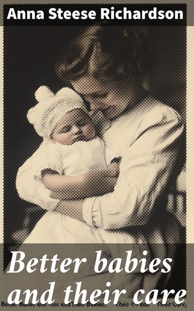 Better babies and their care, Anna Richardson