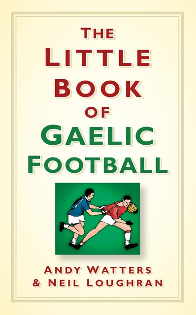 The Little Book of Gaelic Football, Andy Watters, Neil Loughran