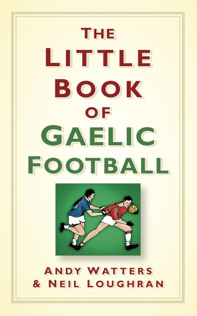 The Little Book of Gaelic Football, Andy Watters, Neil Loughran