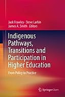 Indigenous Pathways, Transitions and Participation in Higher Education: From Policy to Practice, James Smith, Jack Frawley, Steve Larkin
