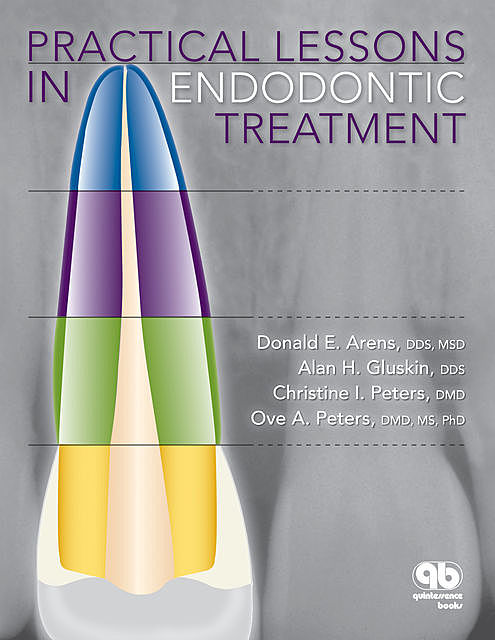 Practical Lessons in Endodontic Treatment, Alan H. Gluskin, Christine I. Peters, Donald E. Arens, Ove A. Peters
