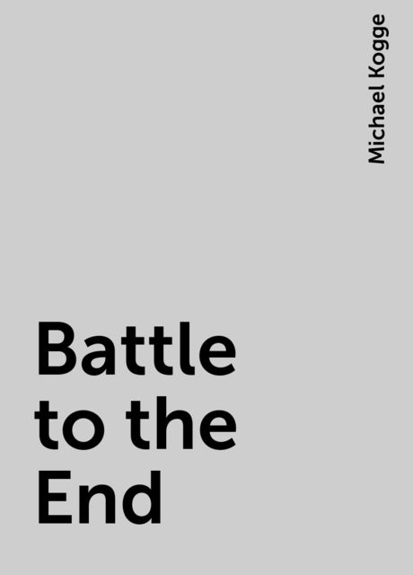 Battle to the End, Michael Kogge