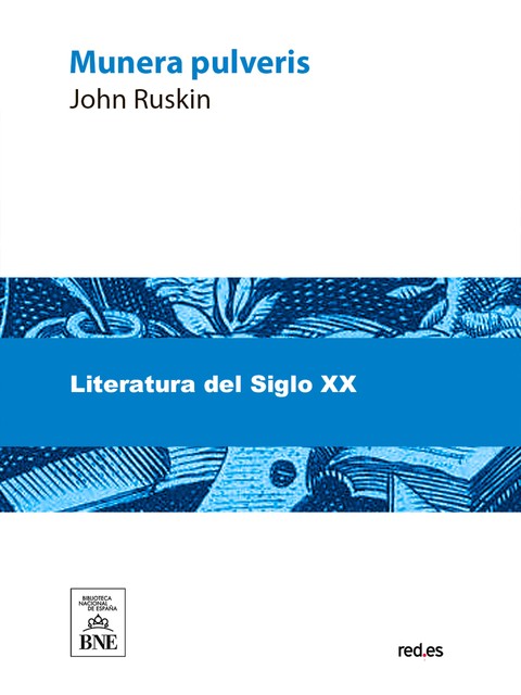 Munera pulveris : (sobre economía política), John Ruskin