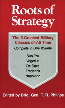 Roots of Strategy: Book 1, Sun Tzu, Frederick, De Saxe, Napoleon, Vegetius