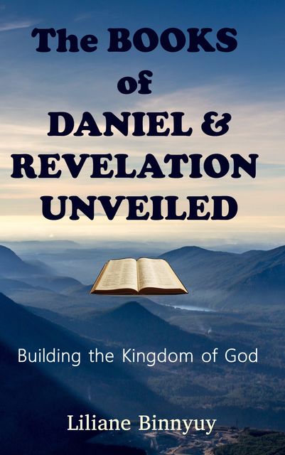 The Books of Daniel & Revelation Unveiled, Liliane Binnyuy