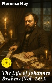 The Life of Johannes Brahms (Vol. 1&2), Florence May