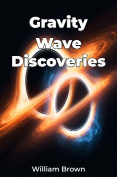 Gravity Wave Discoveries, William Brown