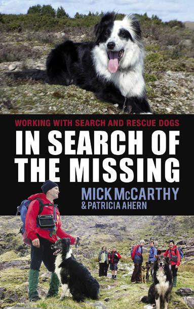 In Search of the Missing: Working with Search and Rescue Dogs, Mick McCarthy, Patricia Ahern