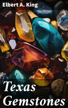 Texas Gemstones, Elbert A. King