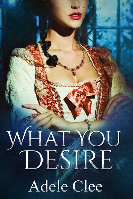 What You Desire (Anything for Love, Book 1), Adele Clee
