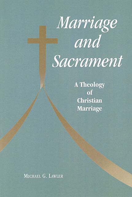 Marriage and Sacrament, Michael G.Lawler