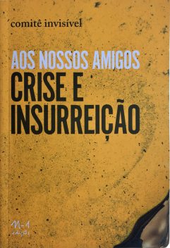 Aos nossos amigos Crise e Insurreição, Comitê Invisível