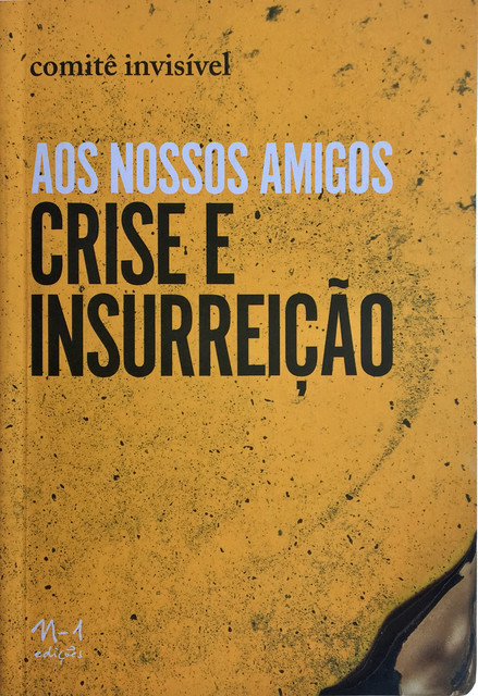 Aos nossos amigos Crise e Insurreição, Comitê Invisível