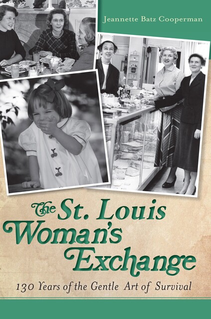 St. Louis Woman's Exchange: 130 Years of the Gentle Art of Survival, Jeannette Batz Cooperman