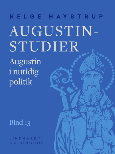 Augustin-studier. Bind 13. Augustin i nutidig politik, Helge Haystrup