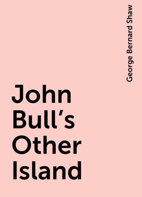 John Bull's Other Island, George Bernard Shaw