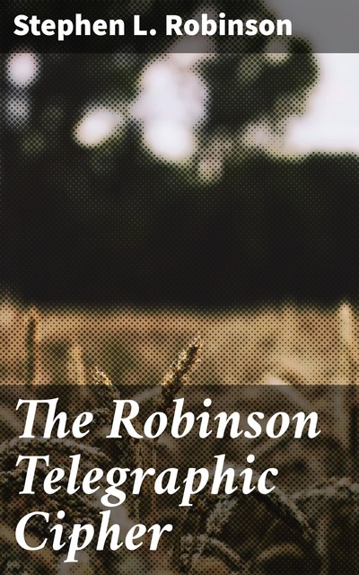The Robinson Telegraphic Cipher, Stephen Robinson