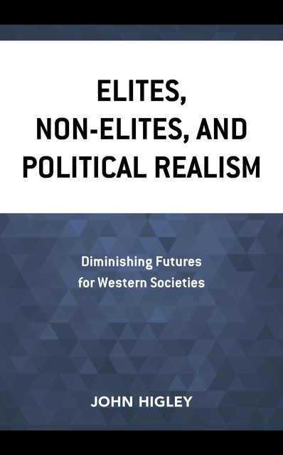Elites, Non-Elites, and Political Realism, John Higley