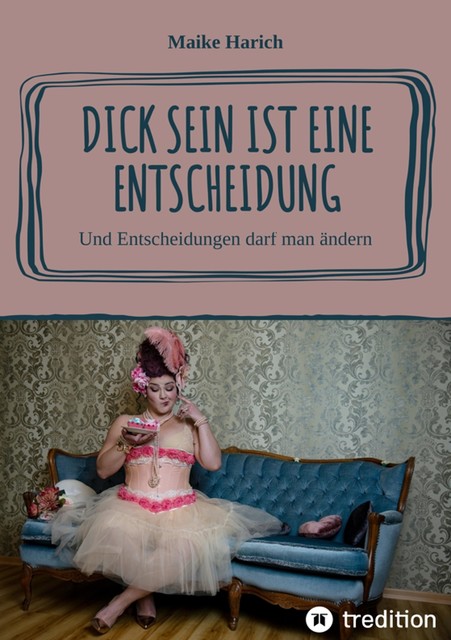 Dick sein ist eine Entscheidung, Maike Harich