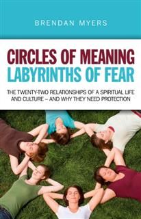 Circles of Meaning, Labyrinths of Fear, Brendan Myers