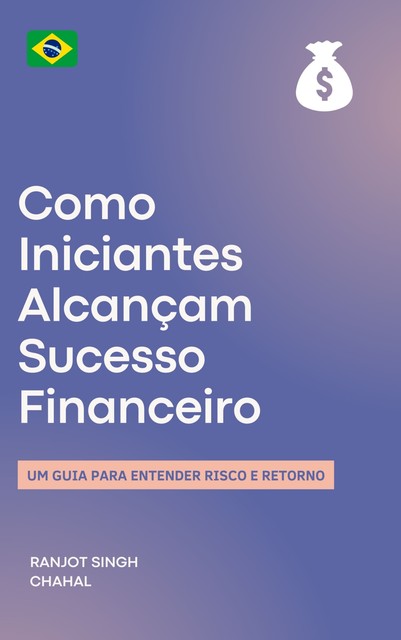 Como Iniciantes Alcançam Sucesso Financeiro, Ranjot Singh Chahal