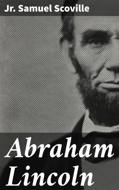 Abraham Lincoln, Jr. Samuel Scoville