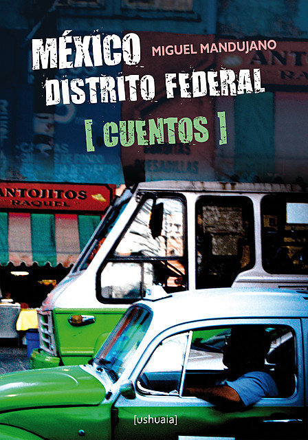 México Distrito Federal. Cuentos, Miguel Mandujano