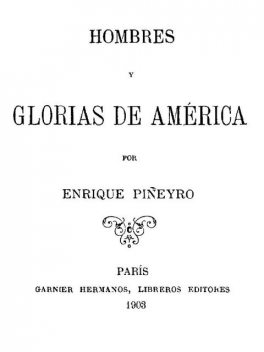 Hombres y glorias de América, Enrique Piñeyro
