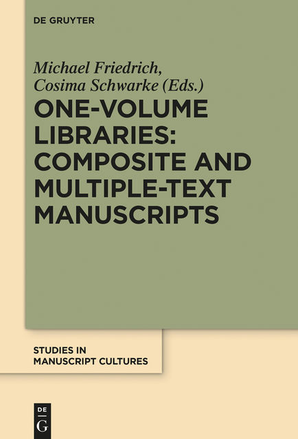 One-Volume Libraries: Composite and Multiple-Text Manuscripts, Cosima Schwarke, Michael Friedrich