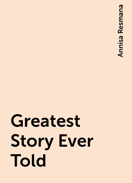 Greatest Story Ever Told, Annisa Resmana