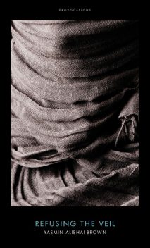 Refusing the Veil, Yasmin Alibhai-Brown