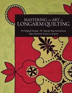 Mastering the Art of Longarm Quilting, Gina Perkes