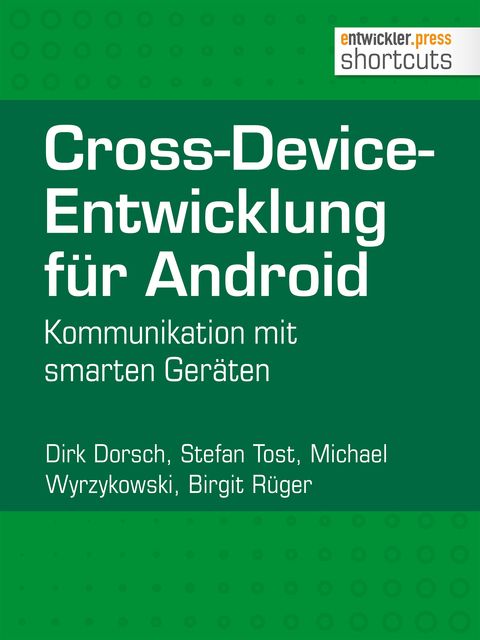 Cross-Device-Entwicklung für Android, Birgit Rüger, Dirk Dorsch, Michael Wyrzykowski, Stefan Tost