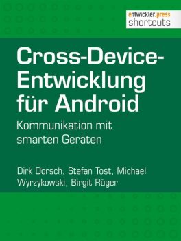 Cross-Device-Entwicklung für Android, Birgit Rüger, Dirk Dorsch, Michael Wyrzykowski, Stefan Tost