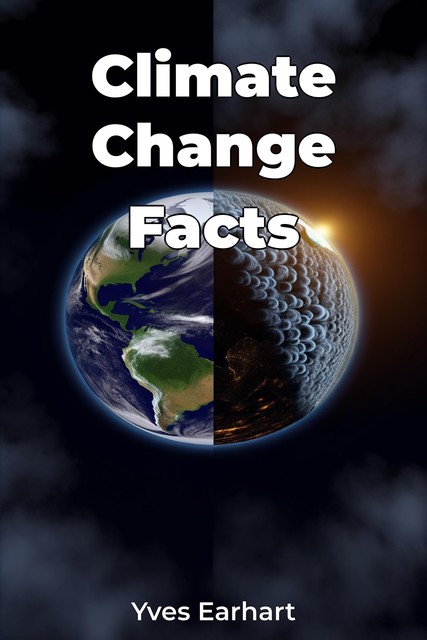 Climate Change Facts, Yves Earhart