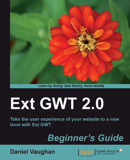 Ext GWT 2.0 Beginners Guide, Daniel Vaughan