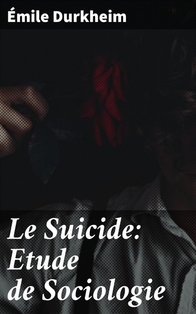 Le Suicide: Etude de Sociologie, Émile Durkheim