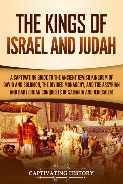 The Kings of Israel and Judah, Captivating History