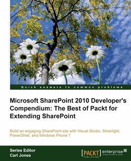 Microsoft SharePoint 2010 Developer's Compendium: The Best of Packt for Extending SharePoint, Gastón C.Hillar, Balaji Kithiganahalli, Mike Oryszak, Todd Spatafore, Yaroslav Pentsarskyy