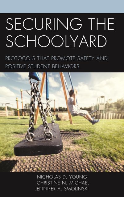 Securing the Schoolyard, Nicholas D. Young, Christine N. Michael, Jennifer A. Smolinski