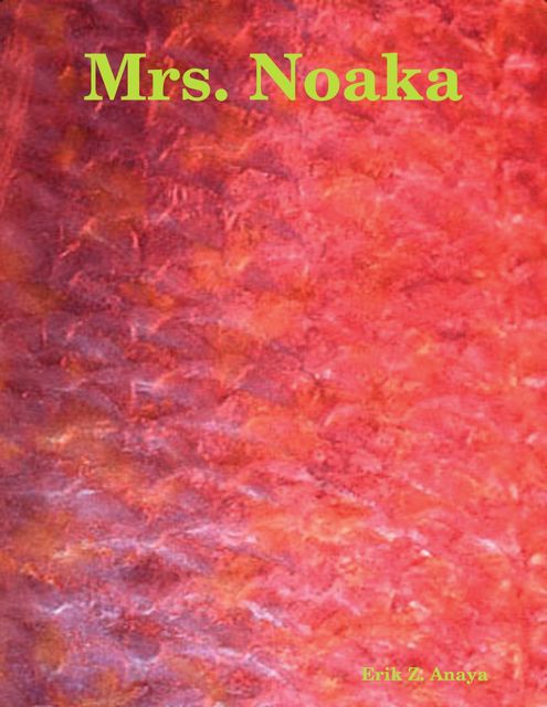 Mrs. Noaka, Erik Anaya